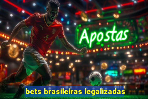 bets brasileiras legalizadas